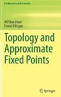 Topology and Approximate Fixed Points - Afif Ben Amar,Donal O'Regan - cover