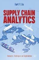 Supply Chain Analytics: Concepts, Techniques and Applications - Kurt Y. Liu - cover