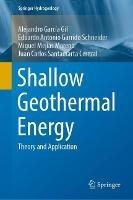 Shallow Geothermal Energy: Theory and Application - Alejandro García Gil,Eduardo Antonio Garrido Schneider,Miguel Mejías Moreno - cover
