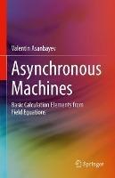 Asynchronous Machines: Basic Calculation Elements from Field Equations - Valentin Asanbayev - cover