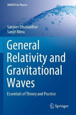 General Relativity and Gravitational Waves: Essentials of Theory and Practice - Sanjeev Dhurandhar,Sanjit Mitra - cover