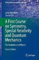 A First Course on Symmetry, Special Relativity and Quantum Mechanics: The Foundations of Physics