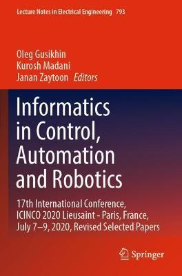 Informatics in Control, Automation and Robotics: 17th International Conference, ICINCO 2020 Lieusaint - Paris, France, July 7–9, 2020, Revised Selected Papers - cover