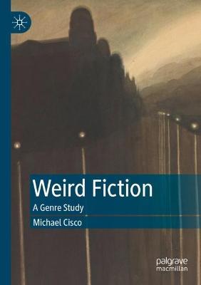 Weird Fiction: A Genre Study - Michael Cisco - cover