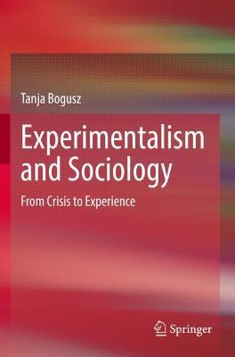Experimentalism and Sociology: From Crisis to Experience - Tanja Bogusz - cover