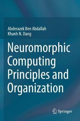 Neuromorphic Computing Principles and Organization - Abderazek Ben Abdallah,Khanh N. Dang - cover