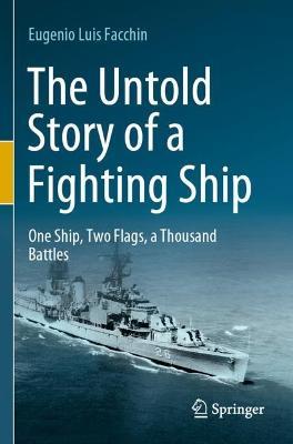 The Untold Story of a Fighting Ship: One Ship, Two Flags, a Thousand Battles - Eugenio Luis Facchin - cover