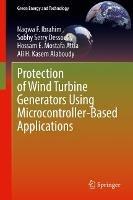 Protection of Wind Turbine Generators Using Microcontroller-Based Applications - Nagwa F. Ibrahim,Sobhy S. Dessouky,Hossam E. Mostafa Attia - cover