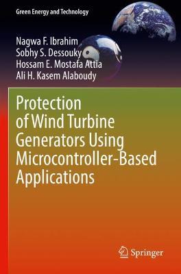 Protection of Wind Turbine Generators Using Microcontroller-Based Applications - Nagwa F. Ibrahim,Sobhy S. Dessouky,Hossam E. Mostafa Attia - cover