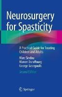 Neurosurgery for Spasticity: A Practical Guide for Treating Children and Adults - Marc Sindou,Manon Duraffourg,George Georgoulis - cover