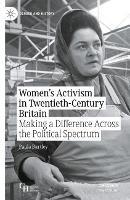 Women's Activism in Twentieth-Century Britain: Making a Difference Across the Political Spectrum - Paula Bartley - cover