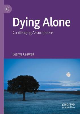 Dying Alone: Challenging Assumptions - Glenys Caswell - cover