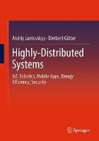 Highly-Distributed Systems: IoT, Robotics, Mobile Apps, Energy Efficiency , Security - Andriy Luntovskyy,Dietbert Gütter - cover