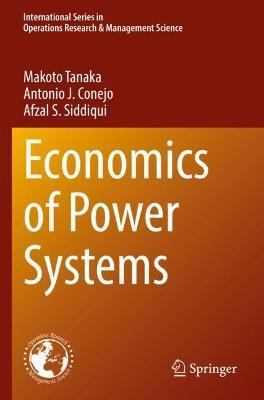 Economics of Power Systems - Makoto Tanaka,Antonio J. Conejo,Afzal S. Siddiqui - cover