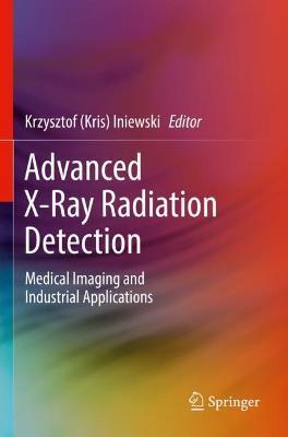 Advanced X-Ray Radiation Detection:: Medical Imaging and Industrial Applications - cover
