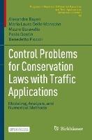 Control Problems for Conservation Laws with Traffic Applications: Modeling, Analysis, and Numerical Methods - Alexandre Bayen,Maria Laura Delle Monache,Mauro Garavello - cover