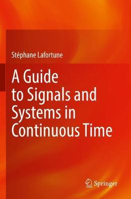 A Guide to Signals and Systems in Continuous Time - Stephane Lafortune - cover