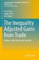 The Inequality Adjusted Gains from Trade: Evidence from Developing Countries - Erhan Artuc,Guido Porto,Bob Rijkers - cover