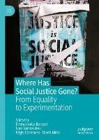 Where Has Social Justice Gone?: From Equality to Experimentation - cover