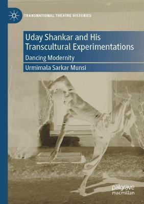 Uday Shankar and His Transcultural Experimentations: Dancing Modernity - Urmimala Sarkar Munsi - cover