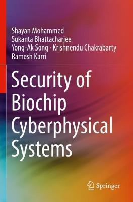 Security of Biochip Cyberphysical Systems - Shayan Mohammed,Sukanta Bhattacharjee,Yong-Ak Song - cover