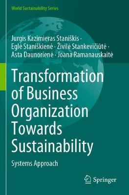 Transformation of Business Organization Towards Sustainability: Systems Approach - Jurgis Kazimieras Staniškis,Egle Staniškiene,Živile Stankeviciute - cover