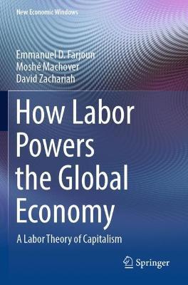 How Labor Powers the Global Economy: A Labor Theory of Capitalism - Emmanuel D. Farjoun,Moshé Machover,David Zachariah - cover