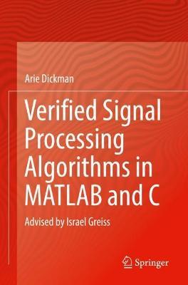 Verified Signal Processing Algorithms in MATLAB and C: Advised by Israel Greiss - Arie Dickman - cover