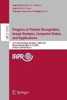 Progress in Pattern Recognition, Image Analysis, Computer Vision, and Applications: 25th Iberoamerican Congress, CIARP 2021, Porto, Portugal, May 10–13, 2021, Revised Selected Papers