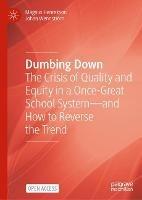 Dumbing Down: The Crisis of Quality and Equity in a Once-Great School System—and How to Reverse the Trend
