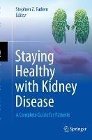 Staying Healthy with Kidney Disease: A Complete Guide for Patients - cover