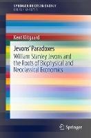 Jevons' Paradoxes: William Stanley Jevons and the Roots of Biophysical and Neoclassical Economics - Kent Klitgaard - cover