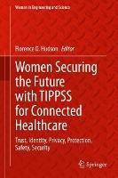 Women Securing the Future with TIPPSS for Connected Healthcare: Trust, Identity, Privacy, Protection, Safety, Security - cover