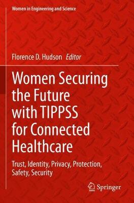 Women Securing the Future with TIPPSS for Connected Healthcare: Trust, Identity, Privacy, Protection, Safety, Security - cover