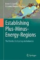 Establishing Plus-Minus-Energy-Regions: The Maluku Archipelago in Indonesia - Dieter D. Genske,Giovanni Maurice Pradipta - cover