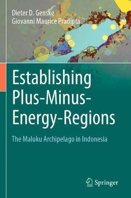 Establishing Plus-Minus-Energy-Regions: The Maluku Archipelago in Indonesia - Dieter D. Genske,Giovanni Maurice Pradipta - cover