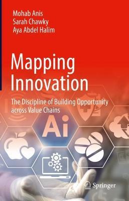 Mapping Innovation: The Discipline of Building Opportunity across Value Chains - Mohab Anis,Sarah Chawky,Aya Abdel Halim - cover