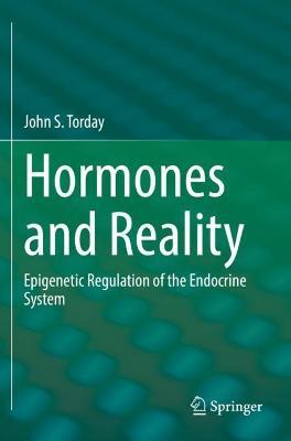 Hormones and Reality: Epigenetic Regulation of the Endocrine System - John S. Torday - cover