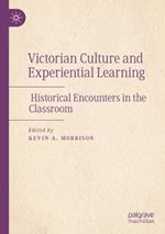 Victorian Culture and Experiential Learning: Historical Encounters in the Classroom