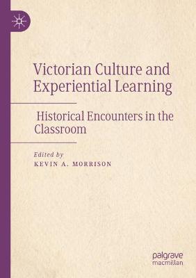 Victorian Culture and Experiential Learning: Historical Encounters in the Classroom - cover