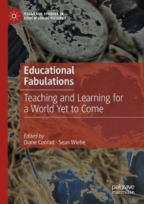 Educational Fabulations: Teaching and Learning for a World Yet to Come - cover