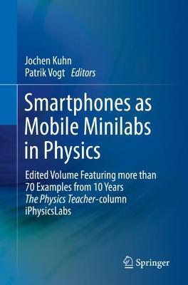 Smartphones as Mobile Minilabs in Physics: Edited Volume Featuring more than 70 Examples from 10 Years The Physics Teacher-column iPhysicsLabs - cover
