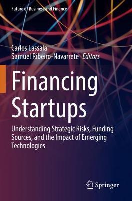Financing Startups: Understanding Strategic Risks, Funding Sources, and the Impact of Emerging Technologies - cover