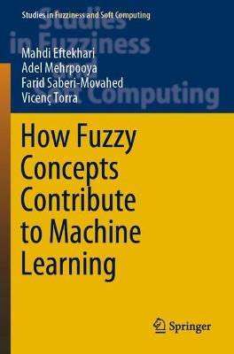How Fuzzy Concepts Contribute to Machine Learning - Mahdi Eftekhari,Adel Mehrpooya,Farid Saberi-Movahed - cover