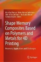 Shape Memory Composites Based on Polymers and Metals for 4D Printing: Processes, Applications and Challenges - cover