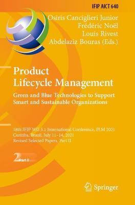 Product Lifecycle Management. Green and Blue Technologies to Support Smart and Sustainable Organizations: 18th IFIP WG 5.1 International Conference, PLM 2021, Curitiba, Brazil, July 11–14, 2021, Revised Selected Papers, Part II - cover