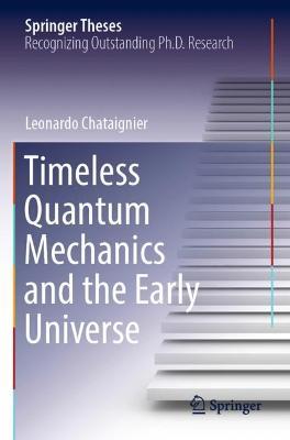 Timeless Quantum Mechanics and the Early Universe - Leonardo Chataignier - cover