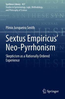 Sextus Empiricus’ Neo-Pyrrhonism: Skepticism as a Rationally Ordered Experience - Plínio Junqueira Smith - cover