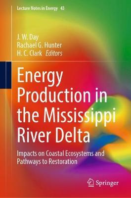 Energy Production in the Mississippi River Delta: Impacts on Coastal Ecosystems and Pathways to Restoration - cover