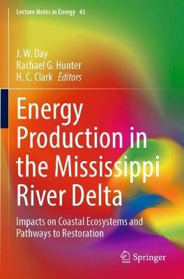 Energy Production in the Mississippi River Delta: Impacts on Coastal Ecosystems and Pathways to Restoration - cover